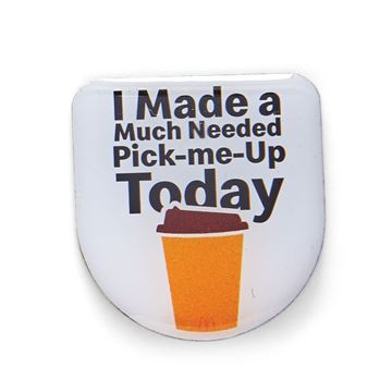 Picture of I Made a Much Needed Pick-me-Up Today Lapel Pin